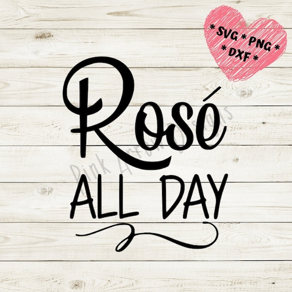 Rose' all day svg, Rose' all day, wine svg, PNG SVG DXF, Cricut, Silhoutte Wine all day svg, Rose' all day svg file, Rose' svg, Wine shirt