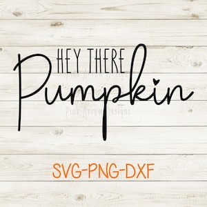 May include: Black and white text on a woodgrain background that reads "Hey there Pumpkin" with a small heart symbol. Below the text is "SVG-PNG-DXF" in orange text.