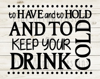 Fichier de coupe SVG PNG DXF, mariage peut être cool svg, à avoir et à tenir svg, pour garder votre boisson fraîche svg, svg manche boisson, mariage peut cooler