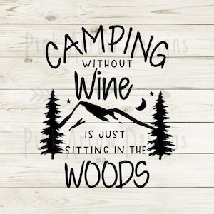 Acampar sin vino es simplemente sentarse en el bosque SVG, Camping svg, Camping wine svg, Funny camping saying svg, cut file, cricut, silhoutte