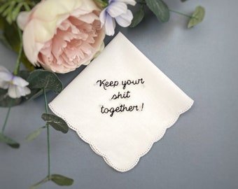 Keep your sh*t together beautiful funny hand embroidered wedding white handkerchief hanky tissue great bridesmaid gift present