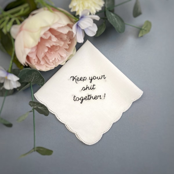 Keep your sh*t together beautiful funny hand embroidered wedding white handkerchief hanky tissue great bridesmaid gift present