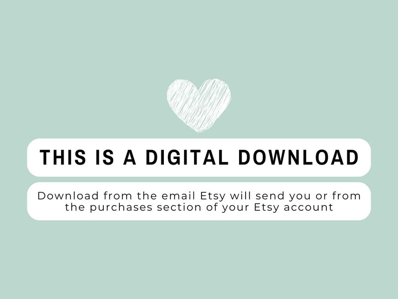 May include: A light sage green digital graphic featuring a white sketched heart icon above two white rounded rectangular text boxes. The top box reads THIS IS A DIGITAL DOWNLOAD and the bottom box reads Download from the email Etsy will send you or from the purchases section of your Etsy account.
