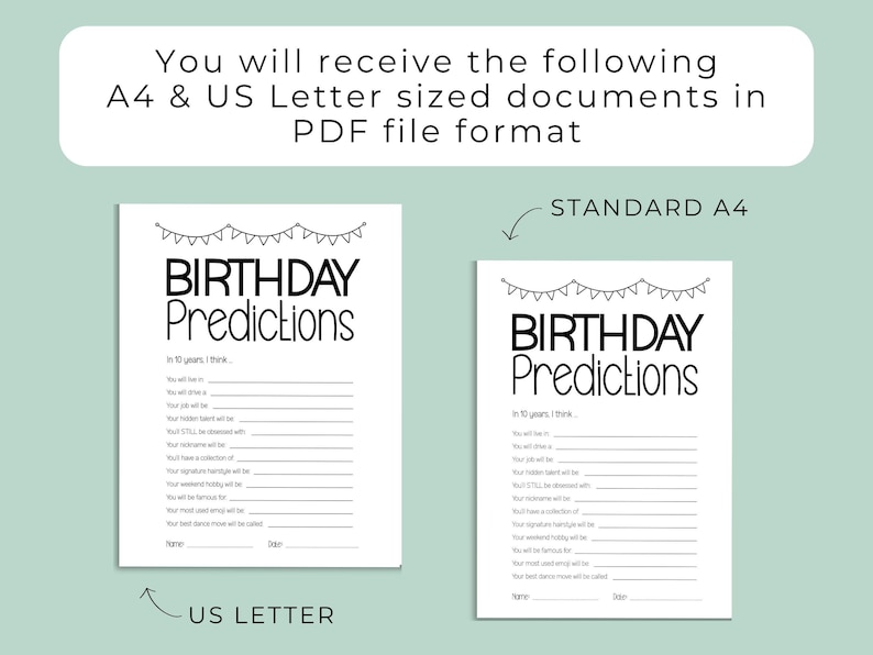 May include: Two white printable birthday prediction sheets with black text and bunting graphics. The documents feature the title Birthday Predictions and lines for answers to questions about the future. Text includes You will live in, You will drive a, and Name and Date fields.