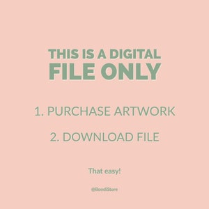 May include: A digital file only graphic with green text on a pink background. The text reads "THIS IS A DIGITAL FILE ONLY" followed by "1. PURCHASE ARTWORK" and "2. DOWNLOAD FILE". The text "That easy!" and "@BondiStore" are also included.