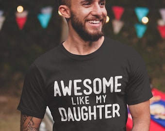 Awesome Like My Daughter Shirt | Fathers Day Shirt | Fathers Day Gift From Daughter | Funny Shirt for Dad