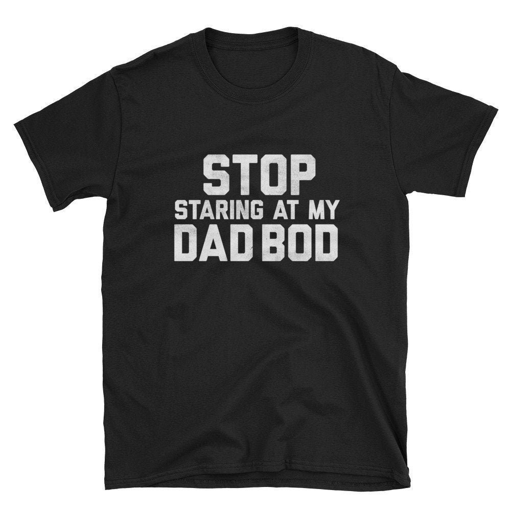 Dad Bod Shirt Stop Staring at My Dad Bod Father's Day | Etsy