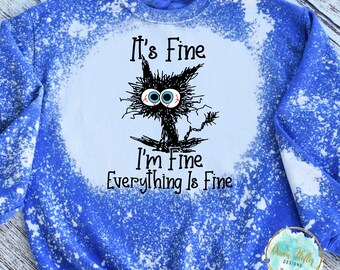 It's Fine I'm Fine Everything Is Fine Crazy Cat Bleached Sweatshirt or Hoodie