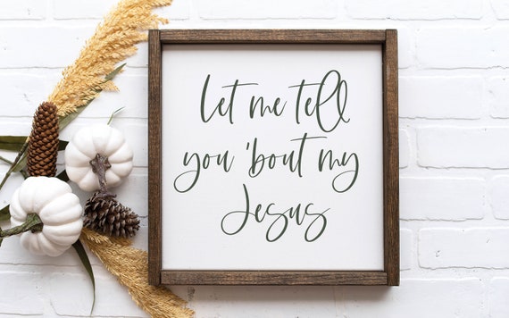 Let Me Tell You Bout My Jesus Sign Hand Lettered Sign Etsy