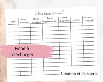 May include: A printable worksheet for tracking work hours. The worksheet includes columns for date, time of arrival, time of departure, overtime, total hours, amount, and deposit received. The text "Mon horaire de travail" is at the top of the worksheet. The text "Fiche à télécharger" is in a pink box at the bottom of the worksheet. The text "Création et Papeterie" is at the bottom of the worksheet.