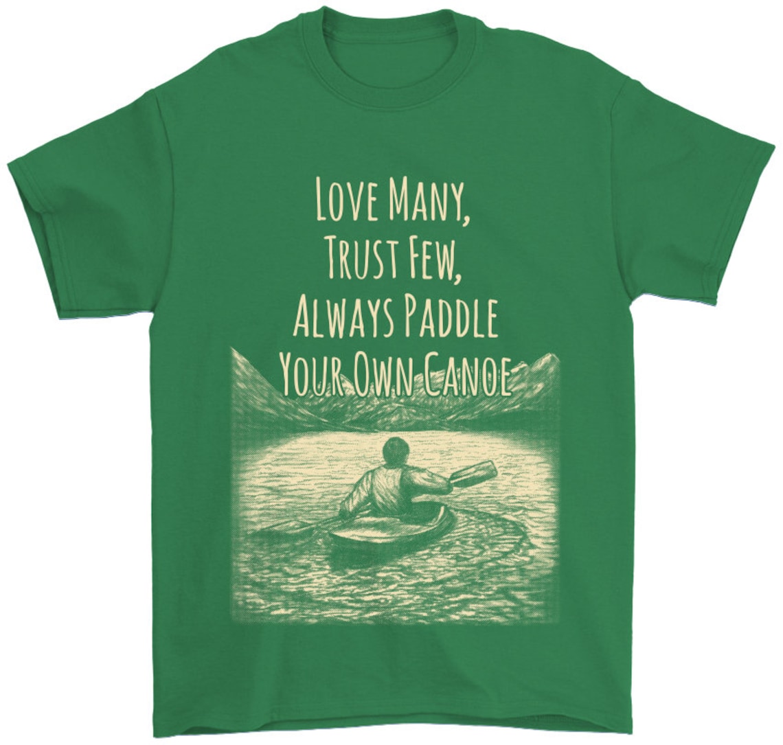 Love Many Trust Few Always Paddle Your Own Canoe Kayaking