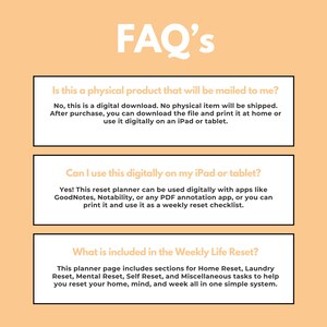 May include: A digital planner FAQ sheet with the title "FAQ's" in white text. The sheet answers questions about the digital download, including how to use it on an iPad or tablet, and what is included in the weekly life reset.