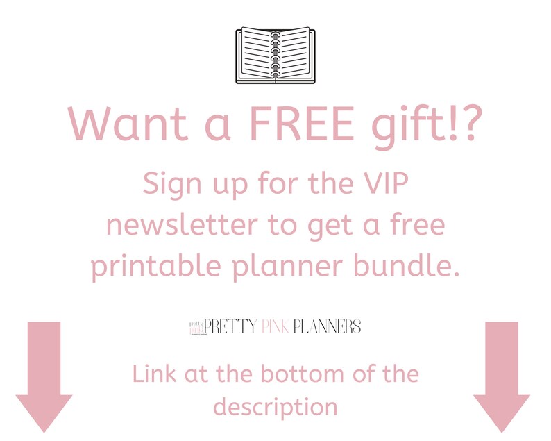 May include: Pink graphic with white text that says "Want a FREE gift!? Sign up for the VIP newsletter to get a free printable planner bundle. PRETTY PINK PLANNERS Link at the bottom of the description"
