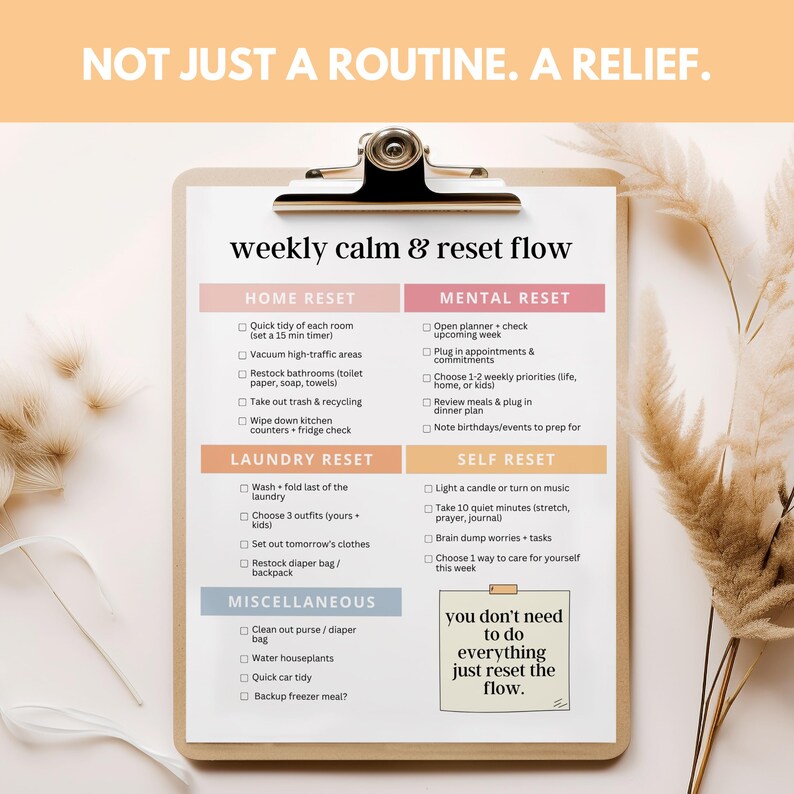 May include: A clipboard with a black clip holds a checklist titled "weekly calm & reset flow." The checklist is divided into sections: Home, Mental, Laundry, Self, and Miscellaneous resets. The text "NOT JUST A ROUTINE. A RELIEF." is at the top.