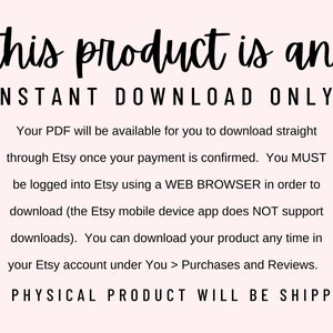 Peut inclure: Texte sur un fond rose qui indique "this product is an INSTANT DOWNLOAD ONLY!" Votre PDF sera disponible pour t&eacute;l&eacute;chargement direct via Etsy une fois votre paiement confirm&eacute;. Vous DEVEZ &ecirc;tre connect&eacute; &agrave; Etsy via un NAVIGATEUR WEB pour pouvoir t&eacute;l&eacute;charger (l'application mobile Etsy ne prend PAS en charge les t&eacute;l&eacute;chargements). Vous pouvez t&eacute;l&eacute;charger votre produit &agrave; tout moment dans votre compte Etsy sous Vous > Achats et &eacute;valuations. AUCUN PRODUIT PHYSIQUE NE SERA EXP&Eacute;DI&Eacute;