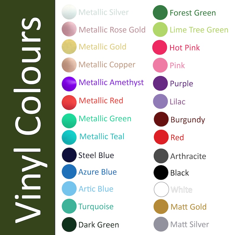 May include: A color chart displaying a variety of vinyl colors. The chart includes shades like Metallic Silver, Hot Pink, and Dark Green. The text "Vinyl Colours" is written vertically in white on a dark green background.
