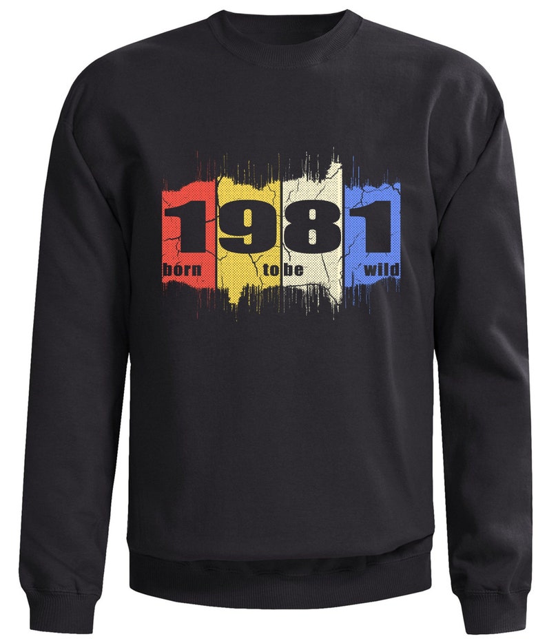 1981 Year sweater Born to be wild Men's sweatshirt birthday present gift nineteen eighty one 1981 Year sweater Born to be wild Men's sweatshirt birthday present gift nineteen eighty one
