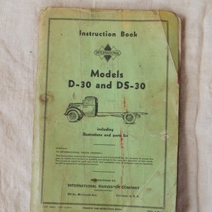 May include: A green instruction book for International Harvester D-30 and DS-30 models. The book includes illustrations and a parts list. The book was manufactured by International Harvester Company, 606 So. Michigan Ave, Chicago, U.S.A.