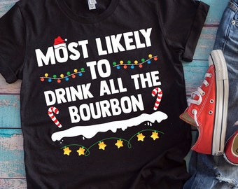 Christmas Drink Shirt | Most Likely To Drink All The Bourbon | Funny Xmas Family Matching Whiskey Drinking Gift