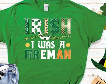 Irlandés I Was A Fireman Saint Patricks Day St Pattys Day Shamrock Shirt Firefighter Tshirt Firehouse Shirt