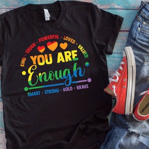 LGBT Pride Queer Love Shirt | You Are Enough Kind Tough Powerful Loved Valued Smart | Gay Rights LGBT Ally Gift