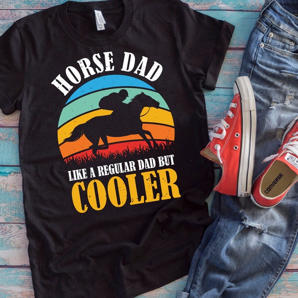 Horse Dad Shirt | Horse Dad Like A Regular Dad But Cooler | Funny Horse Owner Father's Day Gift