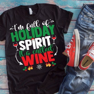 Christmas Drinking Shirt | I'm Full Of Holiday Spirit It's Called Wine | Xmas Wine Lover Gift