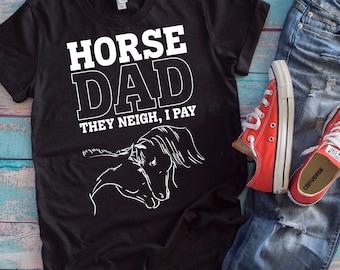 Equestrian Dad Shirt | Horse Dad They Neigh I Pay | Funny Horse Stables Father's Day Gift