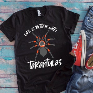 Tarantula Spider Shirt | Life Is Better With Tarantulas | Funny Pet Spider Gift
