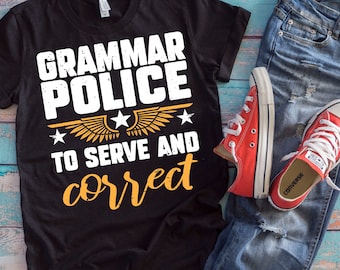 Grammar Police Shirt | Grammar Police To Serve And Correct | Funny Language Rules Gift