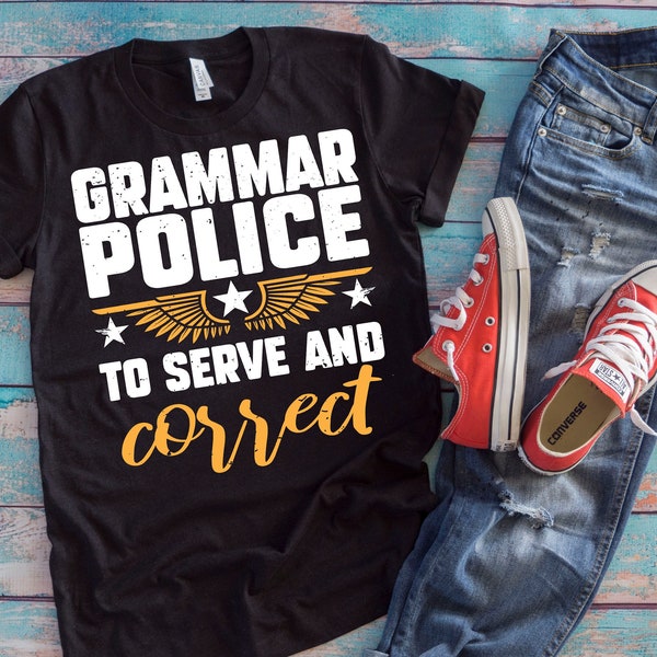 Grammar Police Shirt | Grammar Police To Serve And Correct | Funny Language Rules Gift