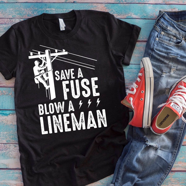 Lineman Shirt | Save A Fuse Blow A Lineman | Funny Powerline Technician Adult Humor Gift