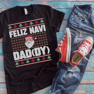 Feliz Navidad Christmas Shirt | Feliz Navi Daddy | Spanish Merry Xmas Gift