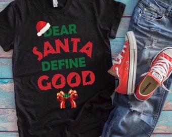 Christmas Santa Shirt | Dear Santa Define Good | Sarcastic Xmas Naughty List Gift