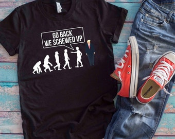Anti Trump Evolution Shirt | Go Back We Screwed Up | Elections 2020 Funny Political Gift