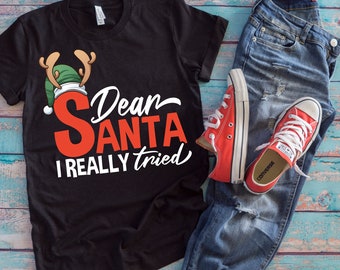 Christmas Santa Shirt | Dear Santa I Really Tried | Funny Xmas Naughty Gift