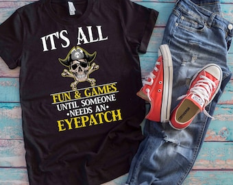 It&#39;s All Fun And Games Until Someone Needs An Eyepatch Pirate Lover Sarcastic Crossbones Skull Eye Patch Costume