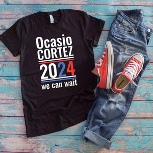 Ocasio Cortez Shirt | 2024 We Can Wait | Alexandria Cortez For President Funny Political Shirt