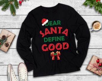 Christmas Santa Shirt | Dear Santa Define Good | Funny Xmas Naughty List Gift