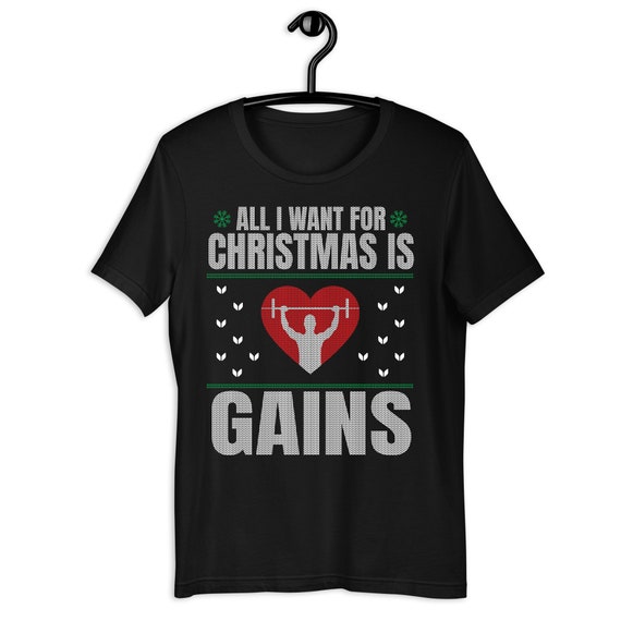 All I Want For Christmas Is Gains Gym Workout Ugly Xmas T-Shirt All I Want For Christmas Is Gains Gym Workout Ugly Xmas T-Shirt