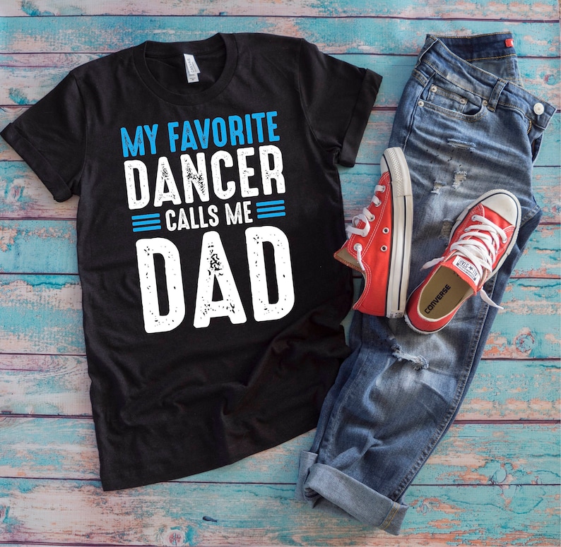 Dance Dad Shirt | My Favorite Dancer Calls Me Dad | Funny Father's Day Gift image 1