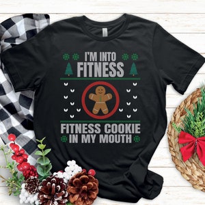 Christmas Cookies Shirt | I&#39;m Into Fitness Fitness Cookie In My Mouth | Funny Gingerbread Man Gift