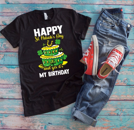 Happy St Patrick's Day And Yes It's My Birthday Shirt Gift Happy St Patrick's Day And Yes It's My Birthday Shirt Gift