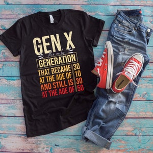 Generation X Shirt | Gen-exers 60s 70s 80s Funny Gen X Gifts