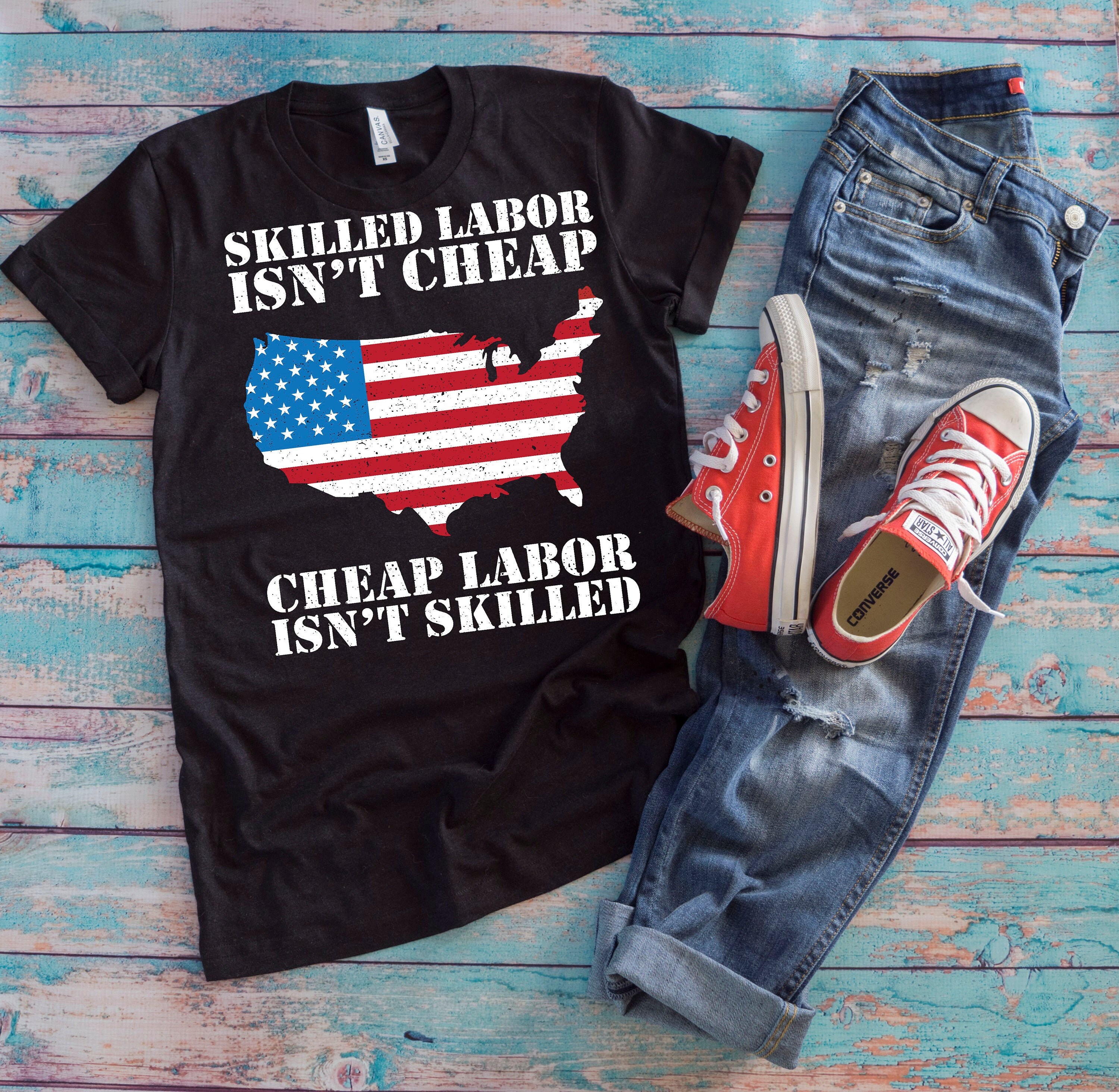 Union Worker Shirt Skilled Labor Isn’t Cheap Cheap Labor | Etsy