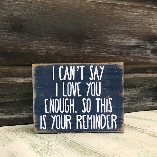 I can’t say I love you enough so this is your reminder/ rustic wood sign / gifts for her/ gifts for him