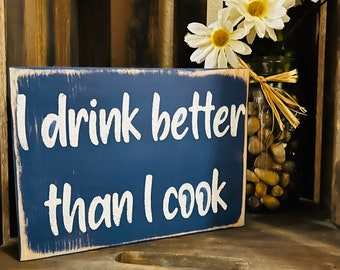 I drink better than I cook/ funny kitchen signs/ unique gifts/ signs with sayings