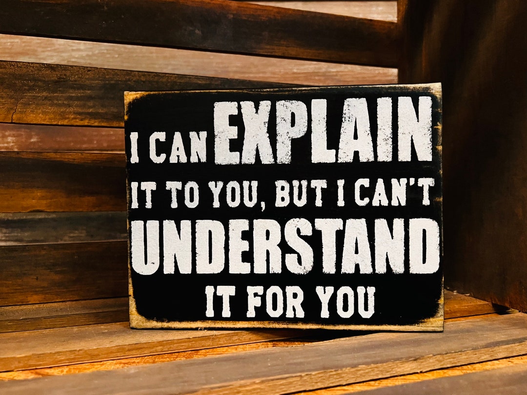 I Can Explain It to You Wood Sign/ Rustic Wood Signs/ Unique Gifts ...