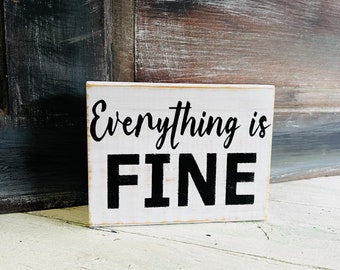 Everything is Fine Wood signs/ Block Signs/Signs with Sawtooth/ Easel Style Signs / Wood signs with rope attached/ unique gift