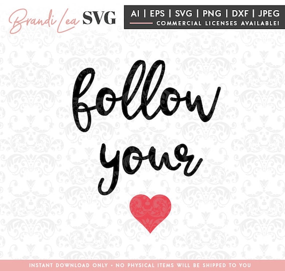 Follow Your Heart Svg Love Svg Heart Svg Svg Dxf Eps Etsy